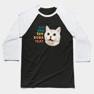 Did You Say Boba Tea Funny Cat Baseball T-Shirt